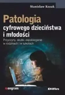 Patologia cyfrowego dzieciństwa i młodości - Stanisław Kozak