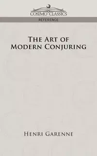 The Art of Modern Conjuring - Garenne Henri