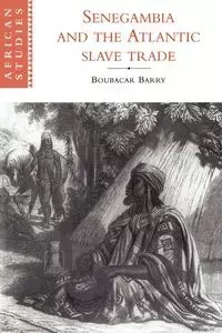 Senegambia and the Atlantic Slave Trade - Barry Boubacar