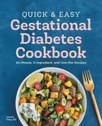 Quick and Easy Gestational Diabetes Cookbook - Joanna Foley