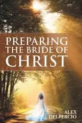Preparing the Bride of Christ - Alex Delpercio