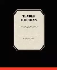 Tender Buttons - Gertrude Stein