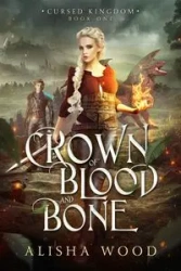 Crown of Blood and Bone - Alisha Wood