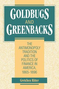 Goldbugs and Greenbacks - Gretchen Ritter