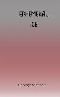 Ephemeral Ice - George Mercer