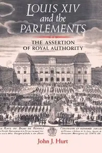 Louis XIV and the parlements - John J. Hurt