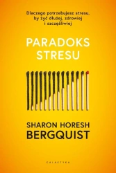 Paradoks stresu. Dlaczego potrzebujesz stresu... - Sharon Horesh Bergquist