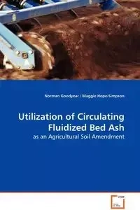 Utilization of Circulating Fluidized Bed Ash - as an Agricultural Soil Amendment - Norman Goodyear