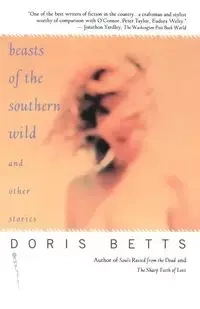 Beasts of the Southern Wild and Other Stories - Doris Betts