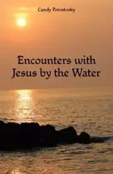 Encounters with Jesus by the Water - Candy Porostosky
