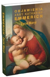 Życie Maryi. Objawienia Anny Kathariny Emmerich - Anna K. Emmerich