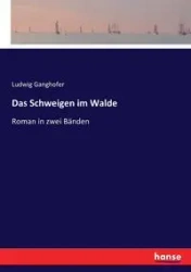 Das Schweigen im Walde - Ganghofer Ludwig