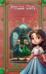 Princess Claire and the Curious Cousins - Carol Caldwell