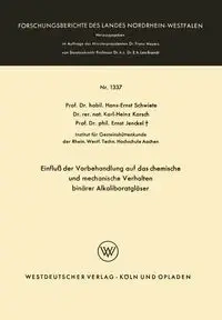 Einfluss Der Vorbehandlung Auf Das Chemische Und Mechanische Verhalten Binarer Alkaliboratglaser - Schwiete Hans-Ernst