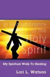 In Remembrance of the Holy Spirit - Lori Watson L