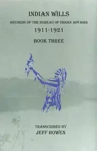 Indian Wills, 1911-1921     Book Three - Bowen Jeff