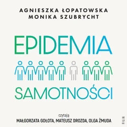 audiobook Epidemia samotności. Jak budować trwałe więzi we współczesnym świecie - Agnieszka Łopatowska