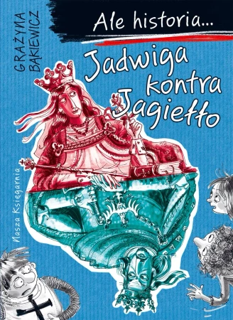 Ale historia... 3 Jadwiga kontra Jagiełło - Grażyna Bąkiewicz, Artur Nowicki