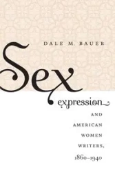 Sex Expression and American Women Writers, 1860-1940 - Dale M. Bauer