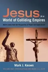 Jesus in a World of Colliding Empires, Volume One - Mark J. Keown