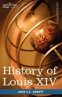History of Louis XIV - John Abbott Stevens Cabot