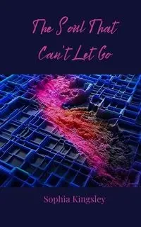 The Soul That Can't Let Go - Sophia Kingsley