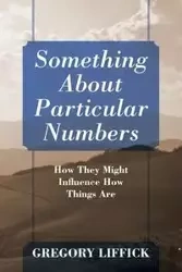 Something About Particular Numbers - Gregory Liffick
