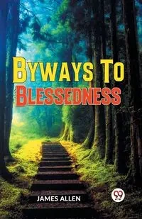 Byways To Blessedness - Allen James