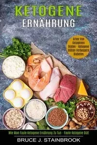 Ketogene Ernährung - J. Bruce Stainbrook