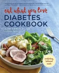 Eat What You Love Diabetes Cookbook - Lori Zanini