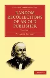 Random Recollections of an Old Publisher - William Tinsley