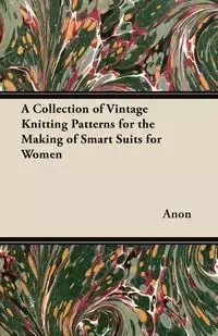 A Collection of Vintage Knitting Patterns for the Making of Smart Suits for Women - Anon