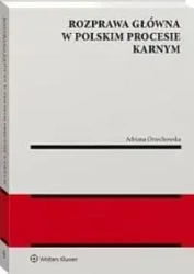 Rozprawa główna w polskim procesie karnym - Adriana Orzechowska