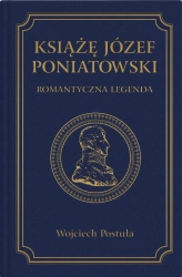 Książę Józef Poniatowski. Romantyczna legenda - Wojciech Postuła