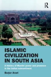 Islamic Civilization in South Asia - Avari Burjor