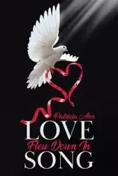 Love Flew Down in Song - Ann Patricia
