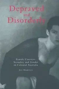 Depraved and Disorderly - Joy Damousi