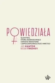 Powiedziała. Śledztwo, które zdemaskowało.. - Jodi Kantor, Megan Twohey