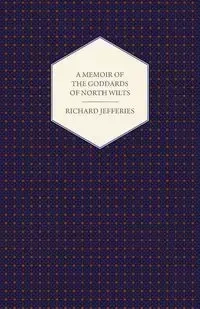 A Memoir of the Goddards of North Wilts - Richard Jefferies
