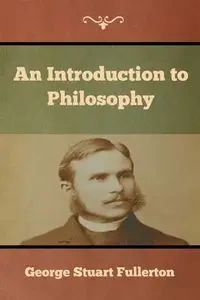 An Introduction to Philosophy - George Stuart Fullerton