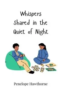 Whispers Shared in the Quiet of Night - Penelope Hawthorne