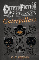 Caterpillars (Cryptofiction Classics - Weird Tales of Strange Creatures) - Benson E. F.