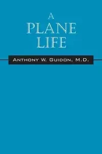 A Plane Life - Anthony Guidon MD W