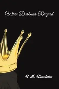 When Darkness Reigned - Misevicius M. M.