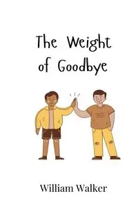 The Weight of Goodbye - Walker William
