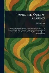 Improved Queen-Rearing - Henry Alley