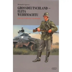 Grossdeutschland - Elita Wehrmachtu. Z koszar w Berlinie pod Moskwę Tom 1 - Spaeter Helmuth