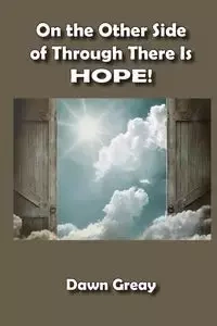 On the Other Side of Through There is HOPE! - Dawn Greay