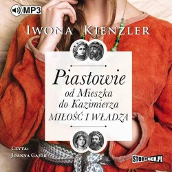 audiobook Piastowie od Mieszka do Kazimierza. Miłość i władza - Iwona Kienzler