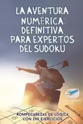 La aventura numérica definitiva para expertos del sudoku | Rompecabezas de lógica con 240 ejercicios - Puzzle Therapist